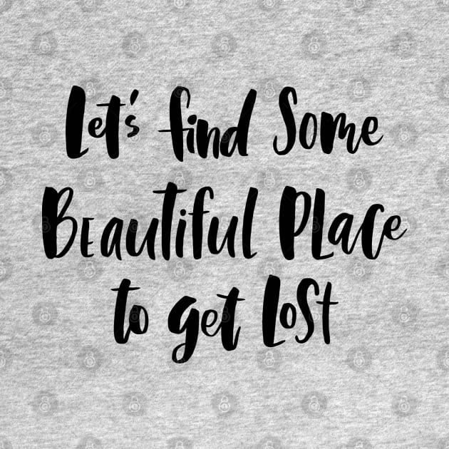 Let's Find Some Beautiful Place To Get Lost by PeppermintClover